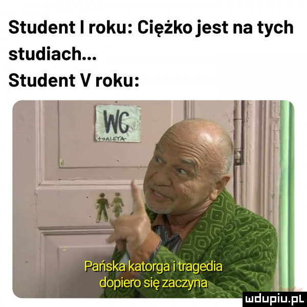 student i roku ciężko jest na tych studiach. student v roku dopiero się zaczyna pańska katorga itragedia mduhiupl