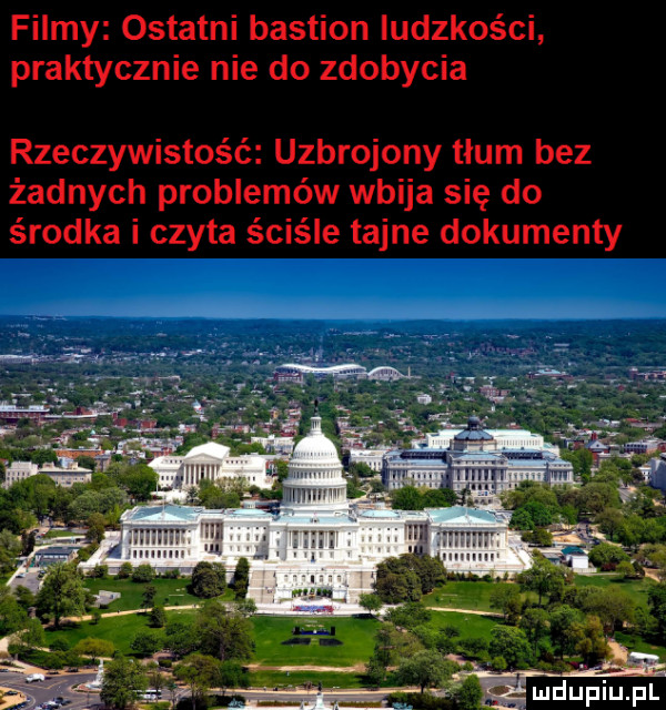filmy ostatni bastion ludzkości praktycznie nie do zdobycia rzeczywistość uzbrojony tłum bez żadnych problemów wbija się do środka i czyta ściśle tajne dokumenty