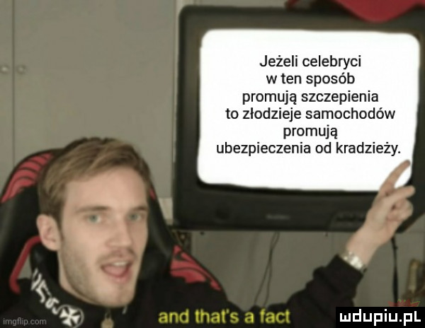 jeżeli celebryci w ten sposób promują szczepienia to zlodzieje samochodów promują ubezpieczenia od kradzieży. abakankami agni in x i u