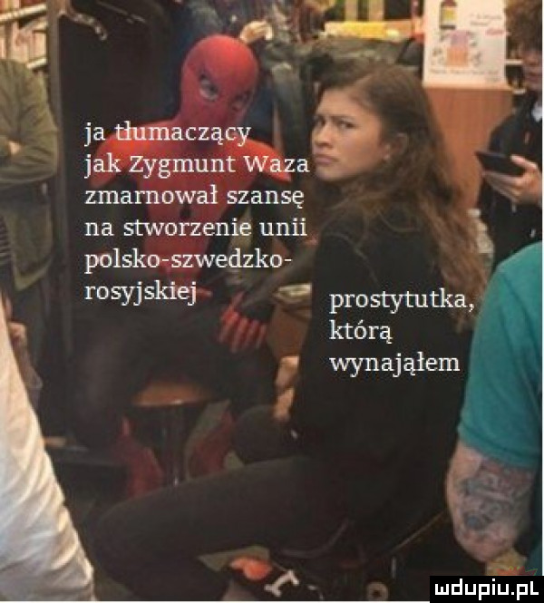 zma h szansę na stwggzenie unﬁ. polskeqśćwedzko towjskiej prostytutka którą wynająłem