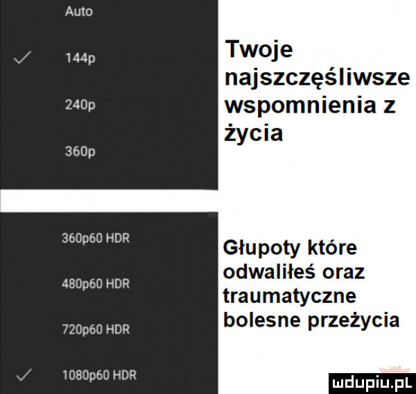 auto    p    p    p        hbr         hbr    p  hbr      fo hbr twoje najszczęśliwsze wspomnienia z życia głupoty które odwaliłeś oraz traumatyczne bolesne przeżycia