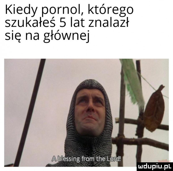 kiedy pornol którego szukałeś   lat znalazł się na głównej a blessing from tee lord