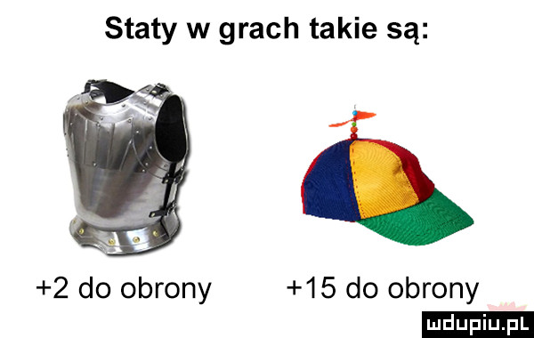 staty w grach takie są   do obrony    do obrony