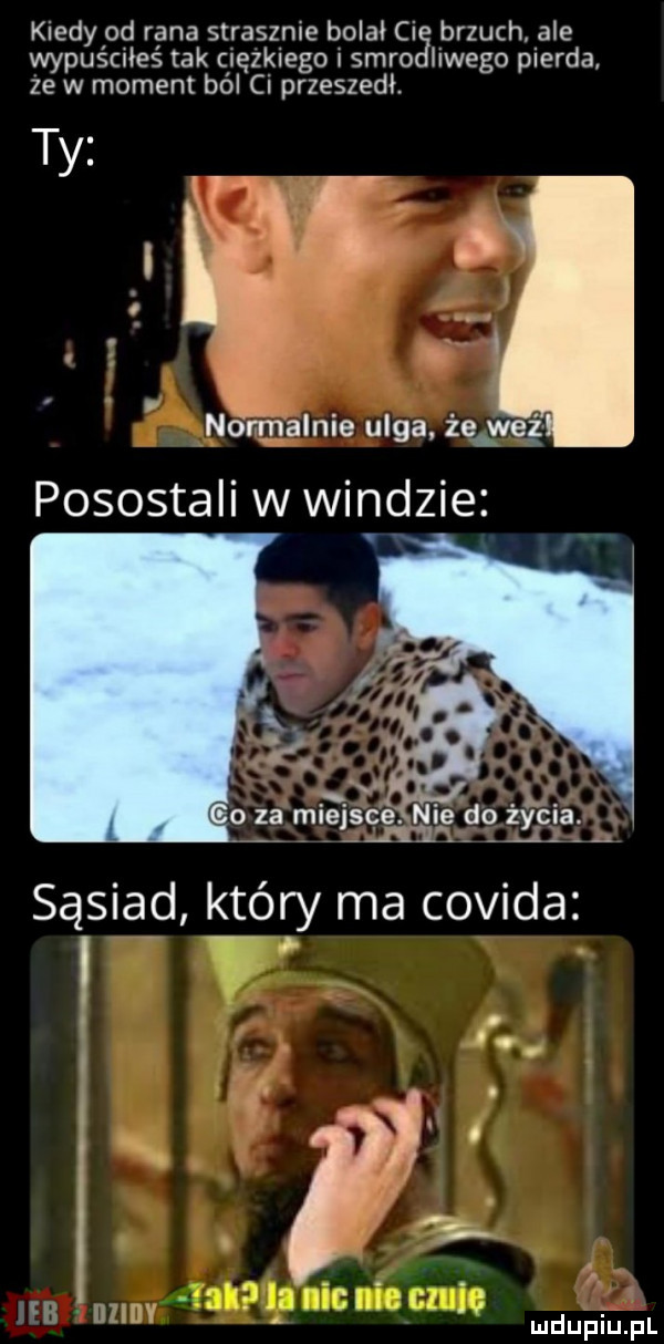 kiedy od rana strasznie bolał ci brzuch ale wypuścnieś tak lezklego i saro ilwego pierna ze w moment ból ci przeszedł. ty i. b i no nnalnie ulga. żeqweż pozostali w windzie o za miejsce nie do życia sąsiad który ma covida