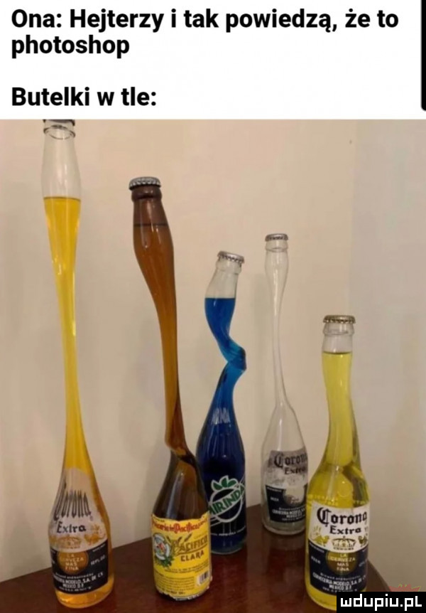 ona hejterzy i tak powiedzą że to photoshop butelki w tle. r