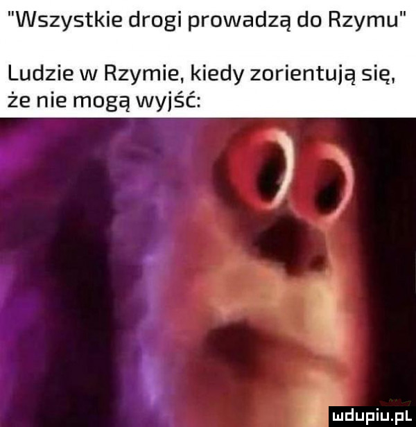 wszystkie drogi prowadzą do rzymu ludzie w rzymie. kiedy zorientują się. że nie mogą wyjść