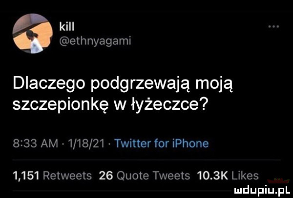 kall ethnyagami dlaczego podgrzewają moją szczepionkę w łyżeczce      am         twitter for iphone       retweets    quote tweets     k limes