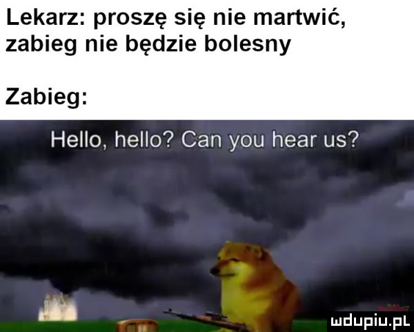 lekarz proszę się nie martwić zabieg nie będzie bolesny zabieg hello hello cen y-u hvar us