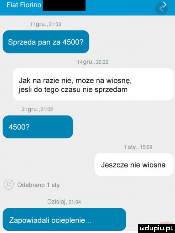 neru      sprzeda pan za      meru       jak na razie nie może na wiosnę jesli do tego czasu nie sprzedam    ml         ly      jeszcze nie wiosna odebrano   say dzisna      zapowiadall omeplenle