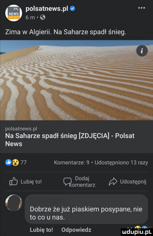 polsatnews pl. abakankami   m.   zima w algierii. na saharze spadł śnieg. polsatnewspl na saharze spadł śnieg zdjęcia polsat news.    komentarze   udostępniono    razy. dodaj. c lublęto cmentarz udostępnu r n ś dobrze żejuż piaskiem posypane nie to co u nas. lubię    odpowiedz maggi