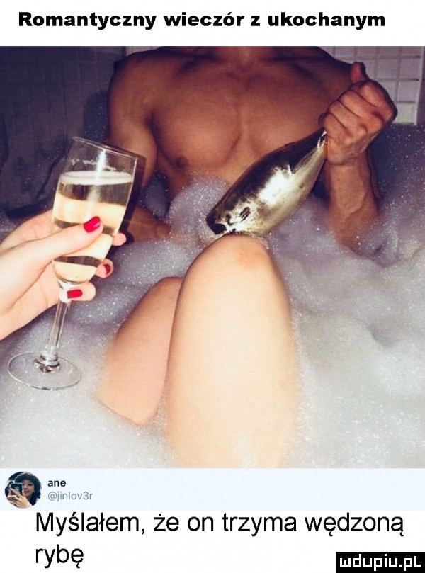 romantyczny wieczór z ukochanym ane m    r x myślałem że on trzyma wędzoną rybę