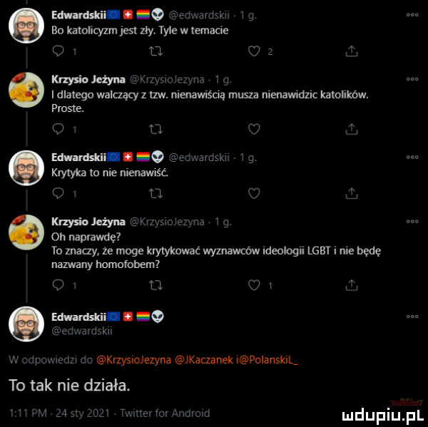 bo katolicyzm jest w tyle w lemacie o   me w w dlatego walczący z tlw. nlenaunśclą musza nlenawldllc kamllkbw. pmsle. t l     wdskx krzyka m nie nlenawlść. u   c mysia jeżyna wzw on naprawdę to znały ze moge krytykować wyznawcow ideobgn lgbt i ma będę nazwany homofobem i    c w. krzyslojezyna kęczanek w volanskvl to tak nie działa