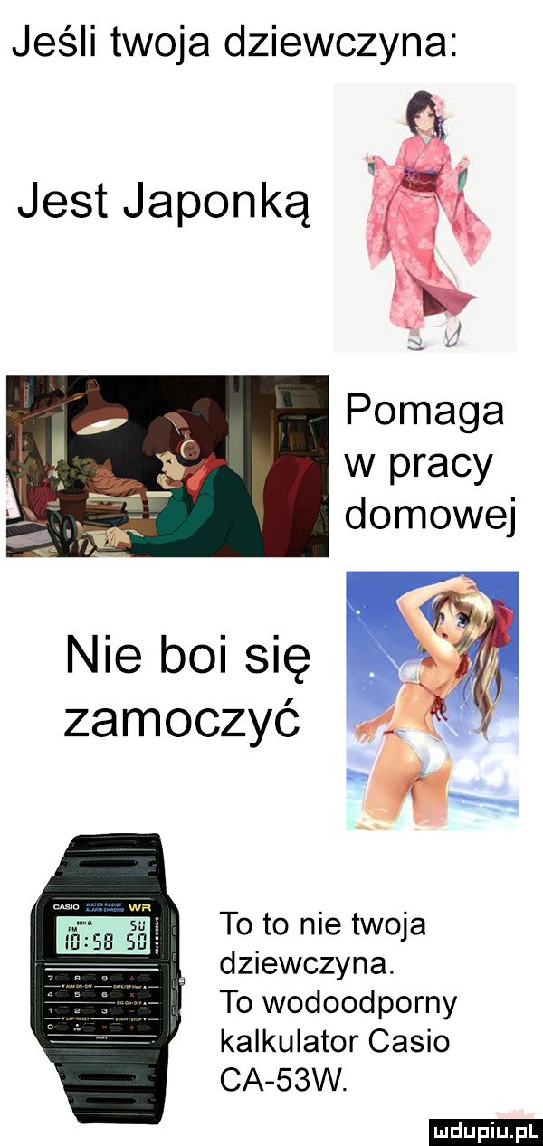 jeśli twoja dziewczyna pomaga w pracy domowej to to nie twoja dziewczyna. to wodoodporny kalkulator casio ca   w. ludu iu. l