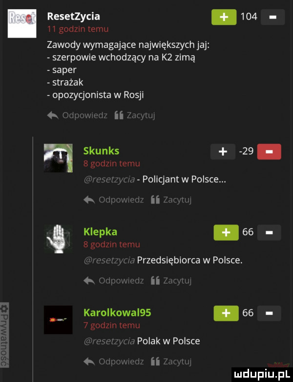 resetzycia.     ﬂ godom emu zawody wymagające największych jaj szerpowie wchodzący na k  zimą saper strażak opozycjonista w rosji  . w ii skunks   . b godom temu. abakankami policjant w polsce.   ii fw klepka    bgodzm temu przedsiębiorcawpolsce. m ii karolkowal  .     godom temu. polakaoisce. ii