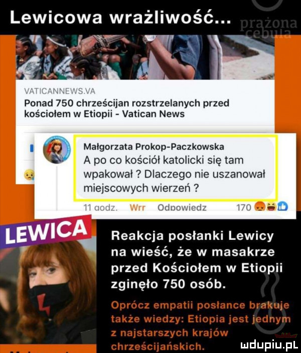 lewicowa wrażliwość. małgorzata prokop paczkowska a po co kościół katolicki się tam wpakował dlaczego nie uszanował miejscowych wierzeń reakcja posłanki lewicy na wieść że w masakrze przed kościołem w etiopii zginęło     osób