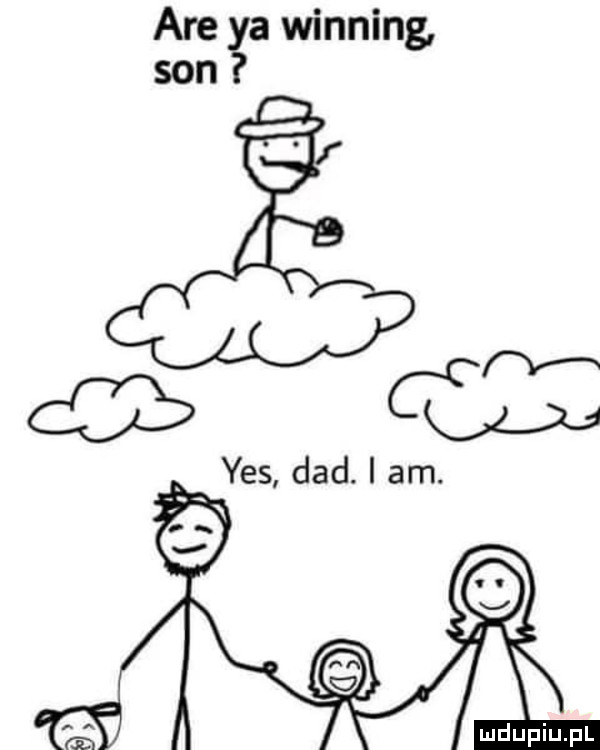are ya winning son