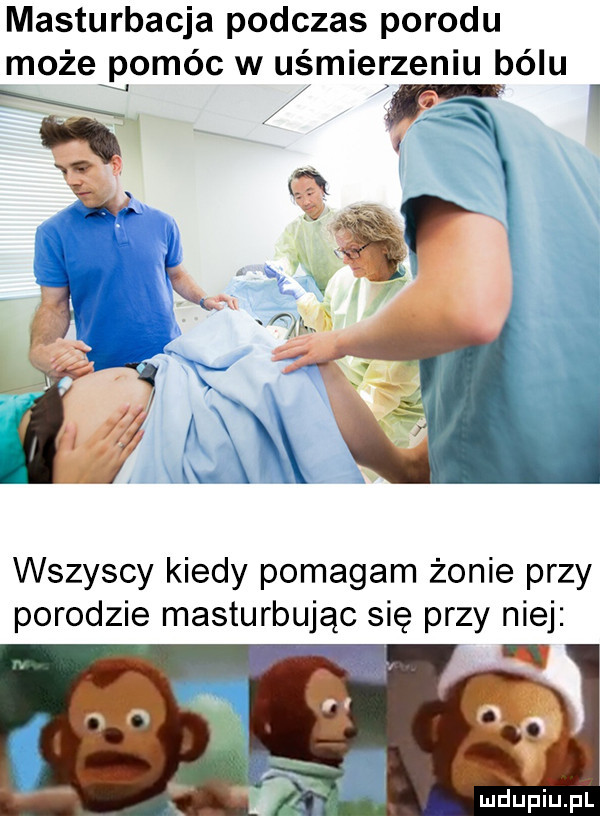 masturbacja podczas porodu możexpomóc w uśmierzeniu bólu r gu wszyscy kiedy pomagam żonie przy porodzie masturbując się przy niej