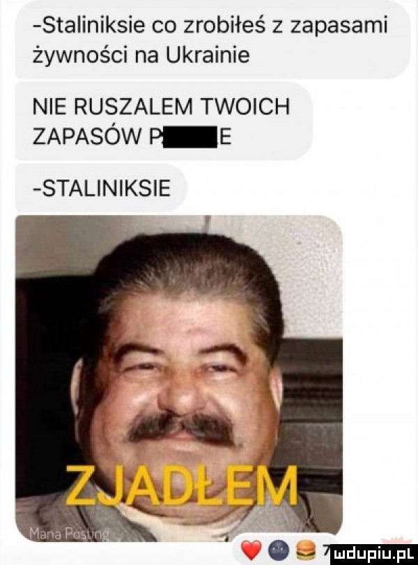 saa inoksie co zrobiłeś z zapasami żywności na ukrainie nie ruszalem twoich zapasów p e staliniksie ov