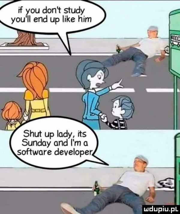 y-u ou don t saudy iii end up like ham smut up lady ihs sunday and i m software developer