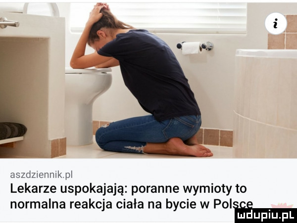 uszduenmk pj lekarze uspokajają poranne wymioty to normalna reakcja ciała na bycie w polamma