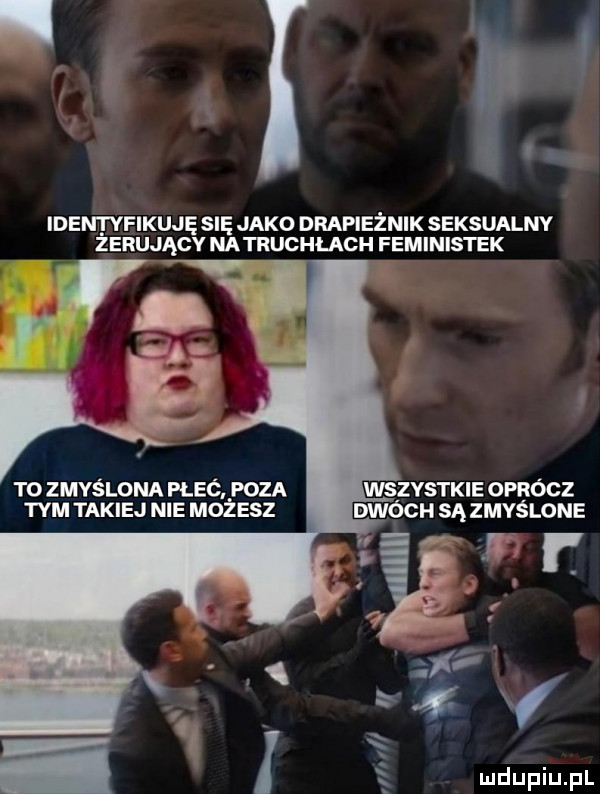 a i identyfikuję się jako drapieznik seksualny zerujący natruchłach feministek to zmyślona flic poza wszystkie oprócz tym takiej nie możesz mach są zmyślone
