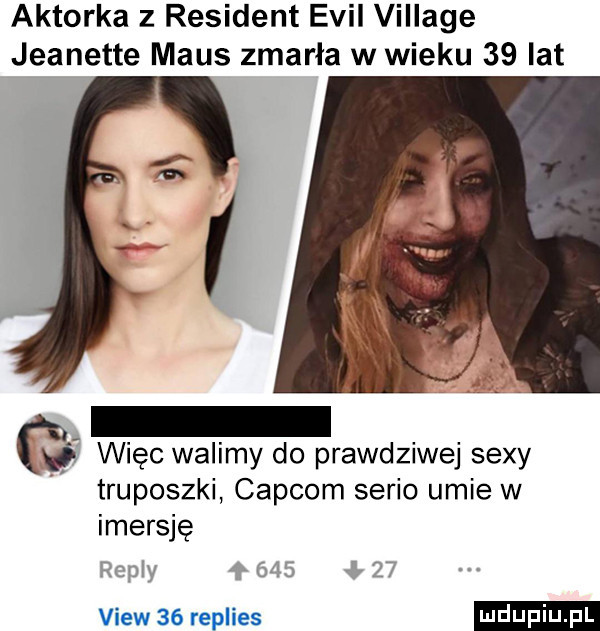 aktorka   rewident emil village jeanette mais zmarła w wieku    lat więc walimy do prawdziwej sexy truposzki calcom serio umie w imersję repry         view    replies