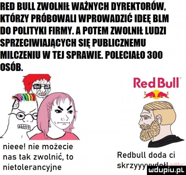 regi rllll lwllliiie ważnygii dyrektorów. którzy próriiwiii wprrwmiiió iiieę rlri ibl plllityri firmy. a potem lwllliiie lllllll spriegiwimagygr sie pllrligliiemli milglerill w tej sprawie. i lllegireil     red bell nieee nie możecie. nas tak zwolnić to redbull doda ci nietolerancyjne skrzyyym