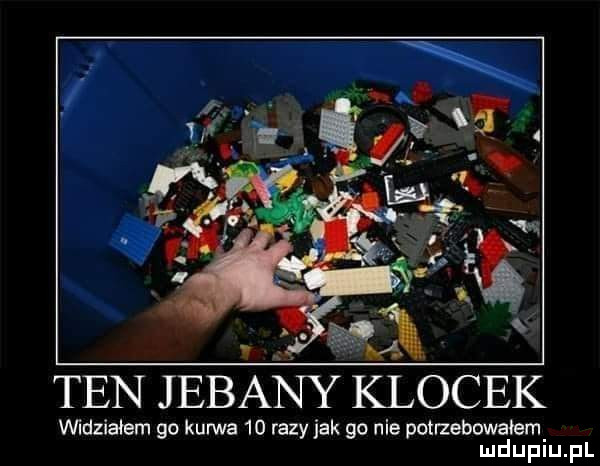 ten jebany klocek mdziaham go kurwa    razy jak go nie potrzebowałem mduplu pl