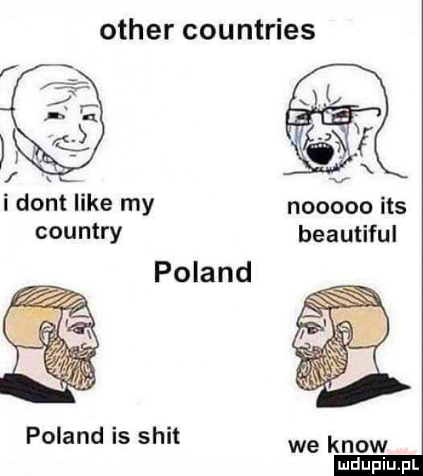 ocher countries i dont like my nooooo ihs country beautiful poland poland is skit we know ludu iu. l