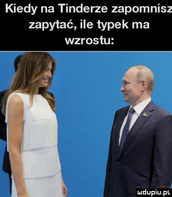 kiedy na tonderze zapomnisz zapytać ile typek ma wzrostu
