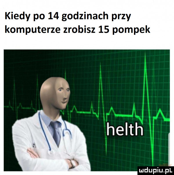 kiedy po    godzinach przy komputerze zrobisz    pompek