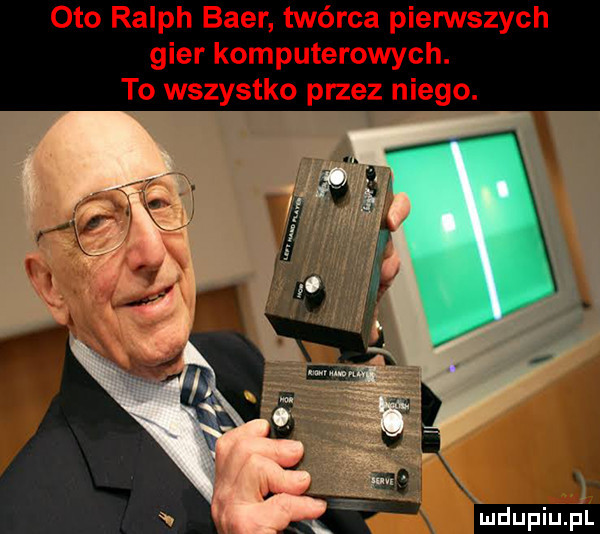 oto ralph bler twórca pierwszych gier komputerowych. to wszystko przez niego