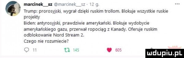 mud k n sean m mm prnrosyﬁkw wygval dnem ruskim mam mime wszystlue sm mm ellen antyrcmslq prawdlvwle amerykanski blokuje wydobyte amerykanskvegn gazu przerwa rcpomqg z kanady ofemjé ruskim odblokuwame nord smaru zygo me ruxumrecre  w d.     ludup f