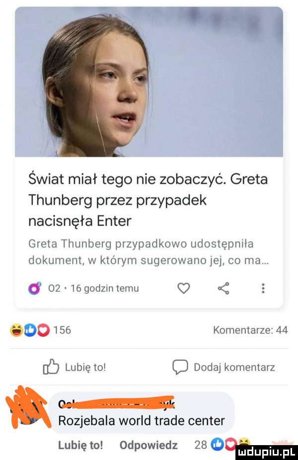 świat miał tego nie zobaczyć. greta thunberg przez przypadek nacisnęła enter greta thunberg przypadkowo udostępmła dokument w którym sugerowanie co ma       godom limu q        komentarze    lubiętow c dodaj komentarz rozjebala wored trale center lunięto odpowiedz    w