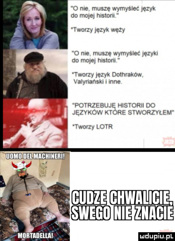 o nie muszę wymyslec jezyk do mole mslonl tworzy eryk wezy o me musze wymyslec jezyki co moje hlslom twarzy jezyk dothrakow valynańskl nie   potrzebuje historii do jęszow które stworzylem ł tworzy lotr mgnmnuul