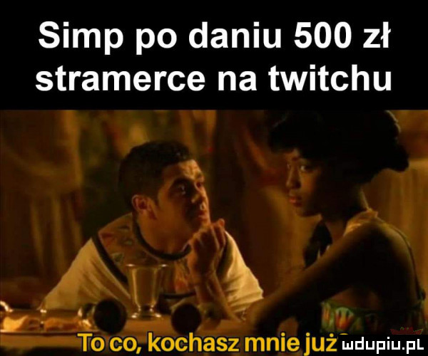 siąp po daniu     zł stramerce na twitchu ę to corkochasz mnie już iudupiu. pl