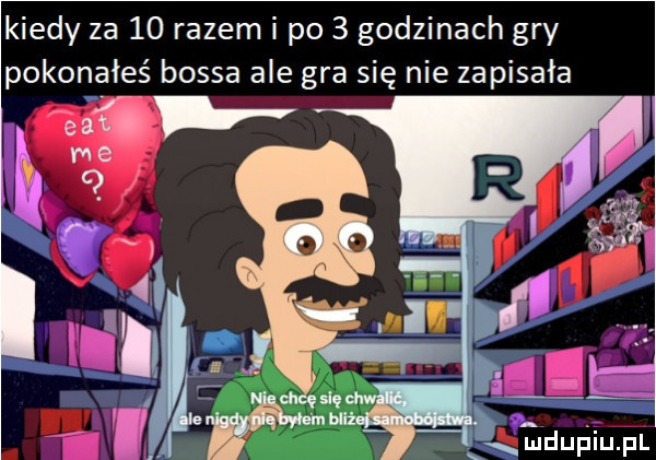 kiedy za    razem i po   godzinach gry pokonałeś bossa ale gra się nie zapisała eduﬁiupl