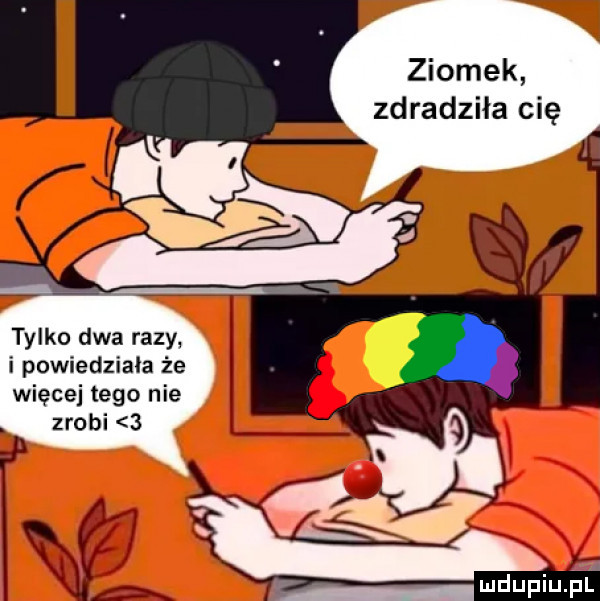 ziomek zdradziła cię tylko dwa razy i powiedziała że więcej tego nie zrobi   g x. abakankami g  é mduplu pl