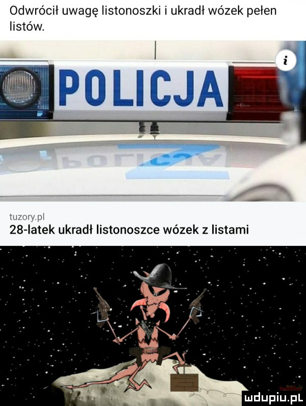 odwrócił uwagę listonoszki i ukradł wózek pełen listów.    iatek ukradł listonoszce wózek z listami