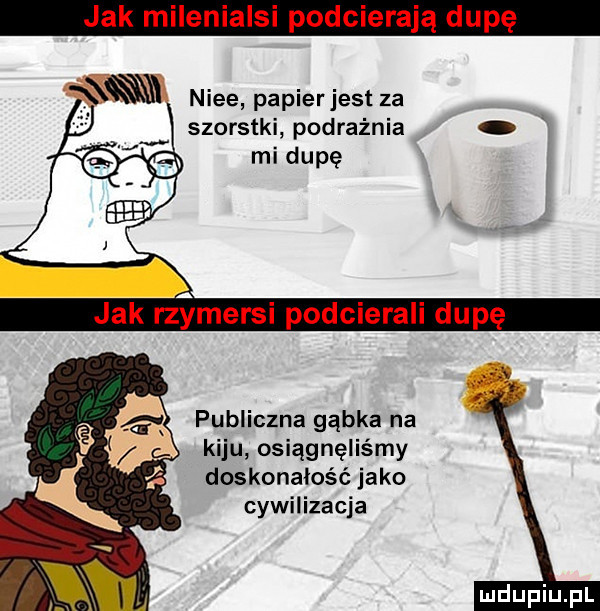 m nice papierjest za szorstki podrażnia x eax mi dupę publiczna gąbka na kiju osiągnęliśmy doskonałość jako cywilizacja