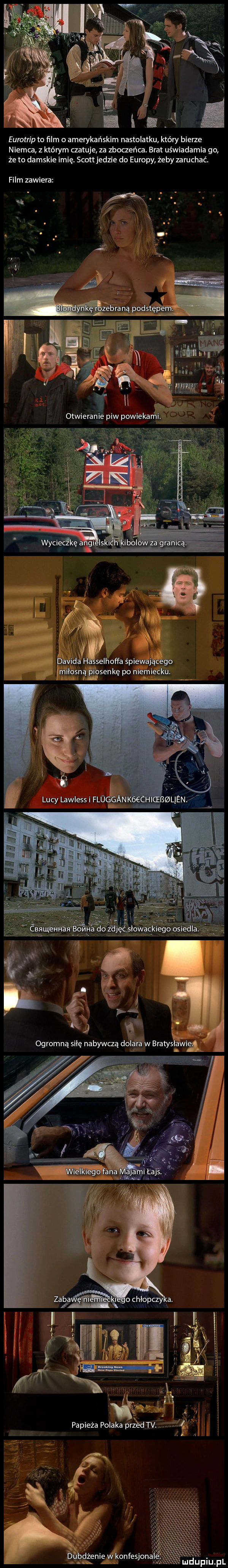 eurotrip to ﬁlm a amerykańskim nastolatku który bierze niemca z którym autuje za zboaeńca. brat uświadamia go że to damskie imię. scottjedzie do europy żeby zaruchać. film zawiera us n. abakankami. abakankami. abakankami. numvxaznm. abakankami lucy lawlessi fluggan kegchi w uj e en bomba do zdjęćśiewacklego osiedla eee i vo ji ogromną siłę nabywcza dolara w bratysławigs