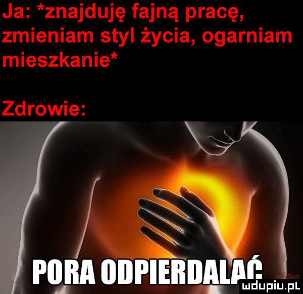 ja znajduję fajną pracę zmieniam styl życia ogarniam mieszkanie zd rowie an nam nam