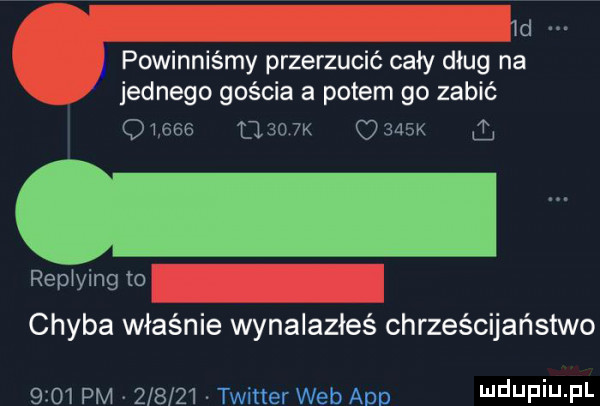 d. powinniśmy przerzucić cały dług na jednego gościa a potem go zabić              k     k replying to chyba właśnie wynalazłeś chrześcijaństwo      pm        twitter web agd l e fi j fl
