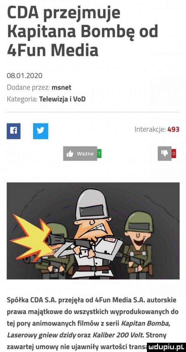 cba przejmuje kapitana bombę od hfun media            dodane przez manet kategoria telewizja i vod m n interakcje a   spółka cba s a. przejęła od lofun media s a. autorskie prawa majątkowe do wszystkich wyprodukowanych do tej pory animowanych filmów z serii kapitan bomba laserowy gniew dzidy oraz kaliber     volt. strony zawartej umowy nie ujawniły wartości trans