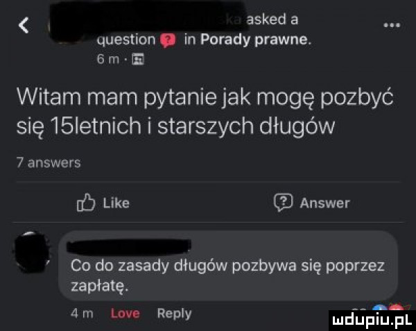 asked a question. in porady prawne b m e witam mam pytanie jak mogę pozbyć się   ietnich i starszych długów   answers ﬂ like answer co do zasady długów pozbywa się poprzez zapłatę   m live repry klifu fell