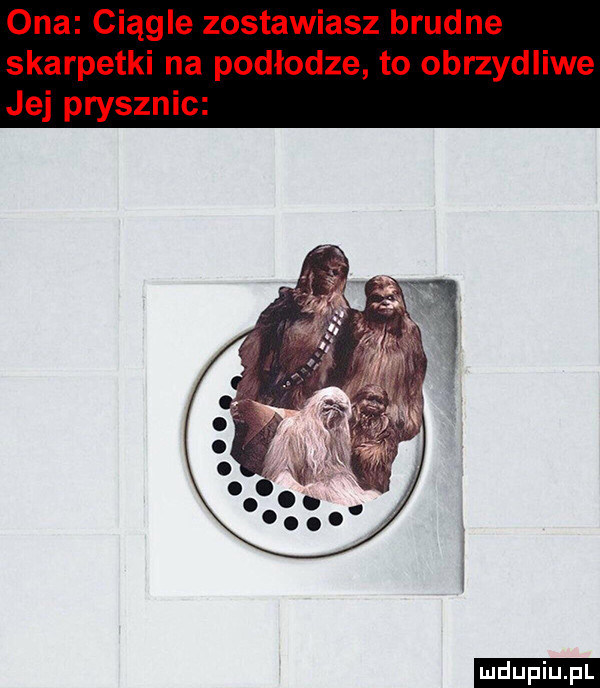 ona ciągle zostawiasz brudne skarpetki na podłodze to obrzydliwe jej prysznic