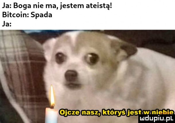 ja boga nie ma jestem ateistą bitcoin spada ja