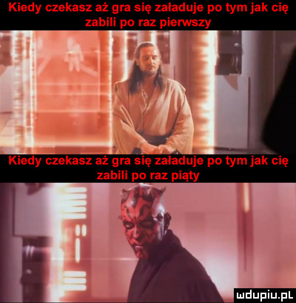 kiedy czekasz aż gra się załaduje po tym jak cię zabili po raz pierwszy kiedy czekasz aż gra się zaladuje po tym jak cię zabili po raz piąty i