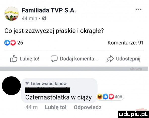 familiada tvp s a. w    mm   co jest zazwyczaj płaskie i okrągłe oo    komentarze    lubiewo c dodaj komenta udostępnij l der wśród fanów czternastolatka w ciąży   l luhlclo ipowmnz