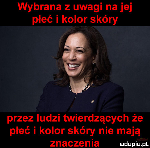 wybrana z uwagi na jej płeć i kolor skóry przez ludzi twierdzących że płeć i kolor skóry nie mają znaczenia mmm